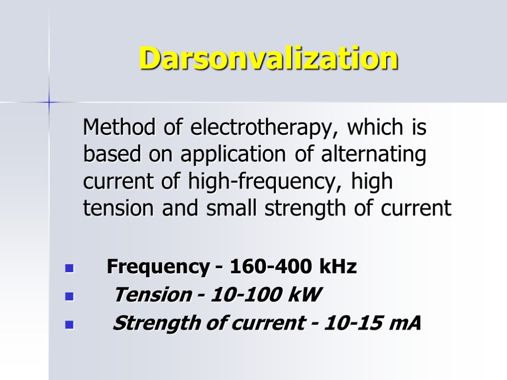 Darsonvalization Method of electrotherapy, which is based on application of alternating current of high-frequency,